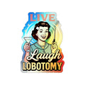 Holographic Die-Cut Stickers: Live Laugh Lobotomy Holographic Sticker – Retro Mental Health Humor Decal