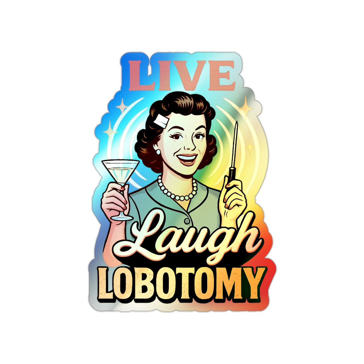 Holographic Die-Cut Stickers: Live Laugh Lobotomy Holographic Sticker – Retro Mental Health Humor Decal