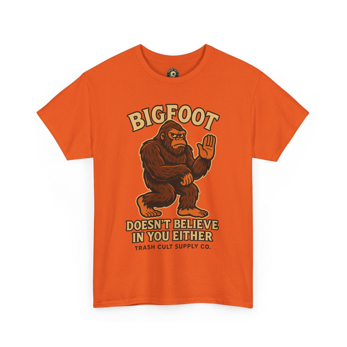 Funny Bigfoot Shirt – “Bigfoot Doesn’t Believe in You Either” Graphic Tee | Trash Cult Supply Co.