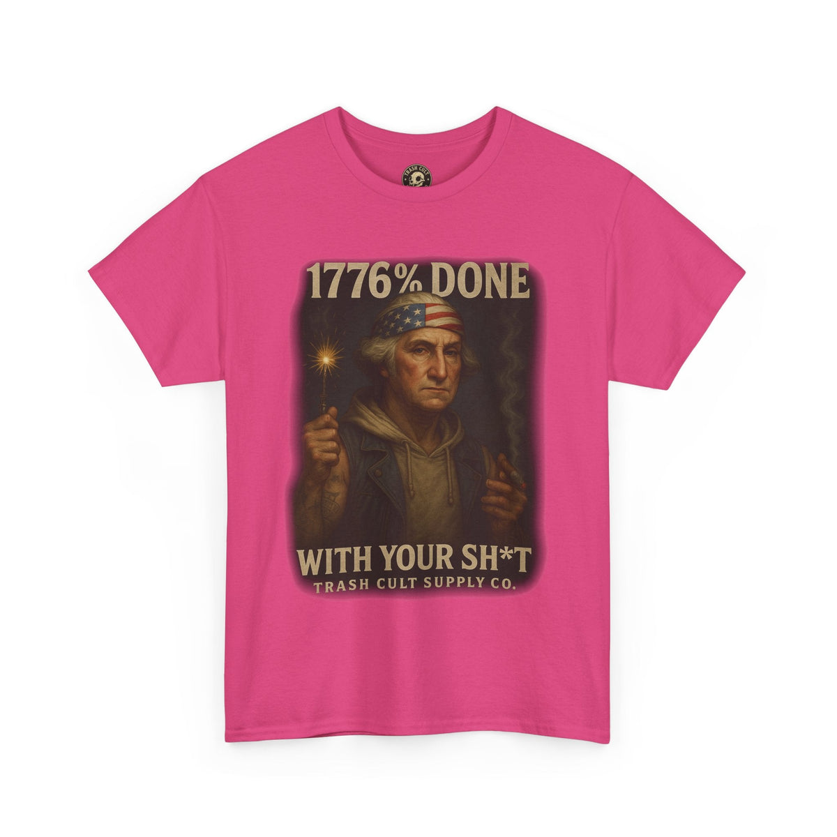 1776% Done With Your Sh*t George Washington T-Shirt – Trash Cult Supply Co | Gildan 5000