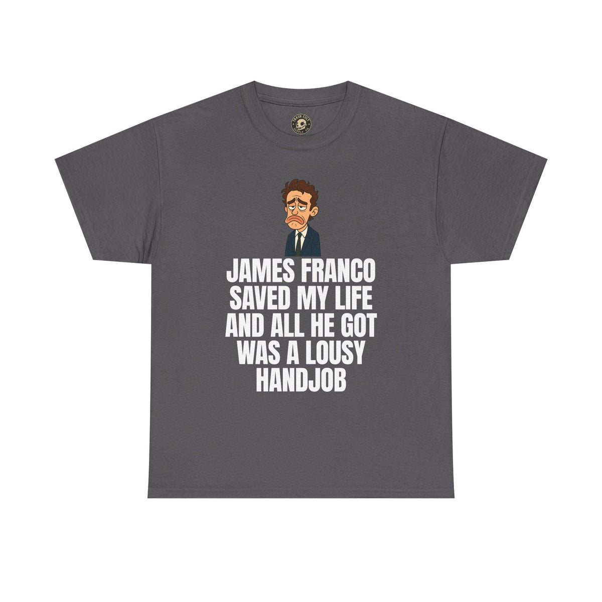 Disappointed James Franco Parody Shirt – “Saved My Life, Got a Lousy Handjob” Funny Cartoon Tee