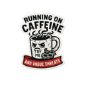 “Running on Caffeine and Vague Threats” Sticker – Chaotic Coffee Mug Vinyl