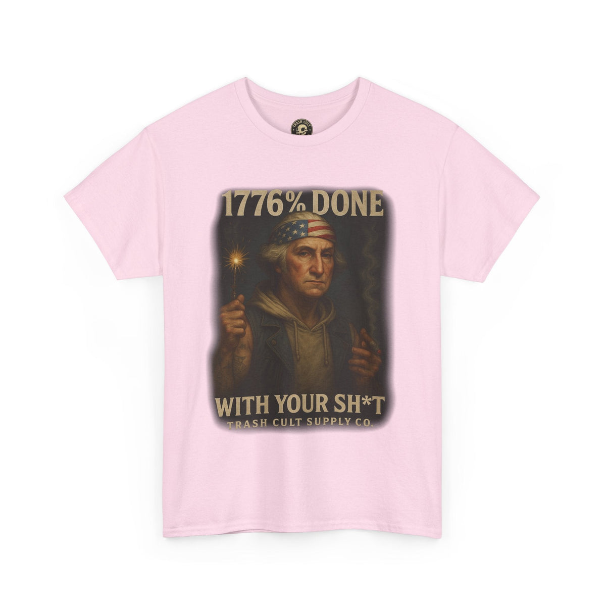 1776% Done With Your Sh*t George Washington T-Shirt – Trash Cult Supply Co | Gildan 5000