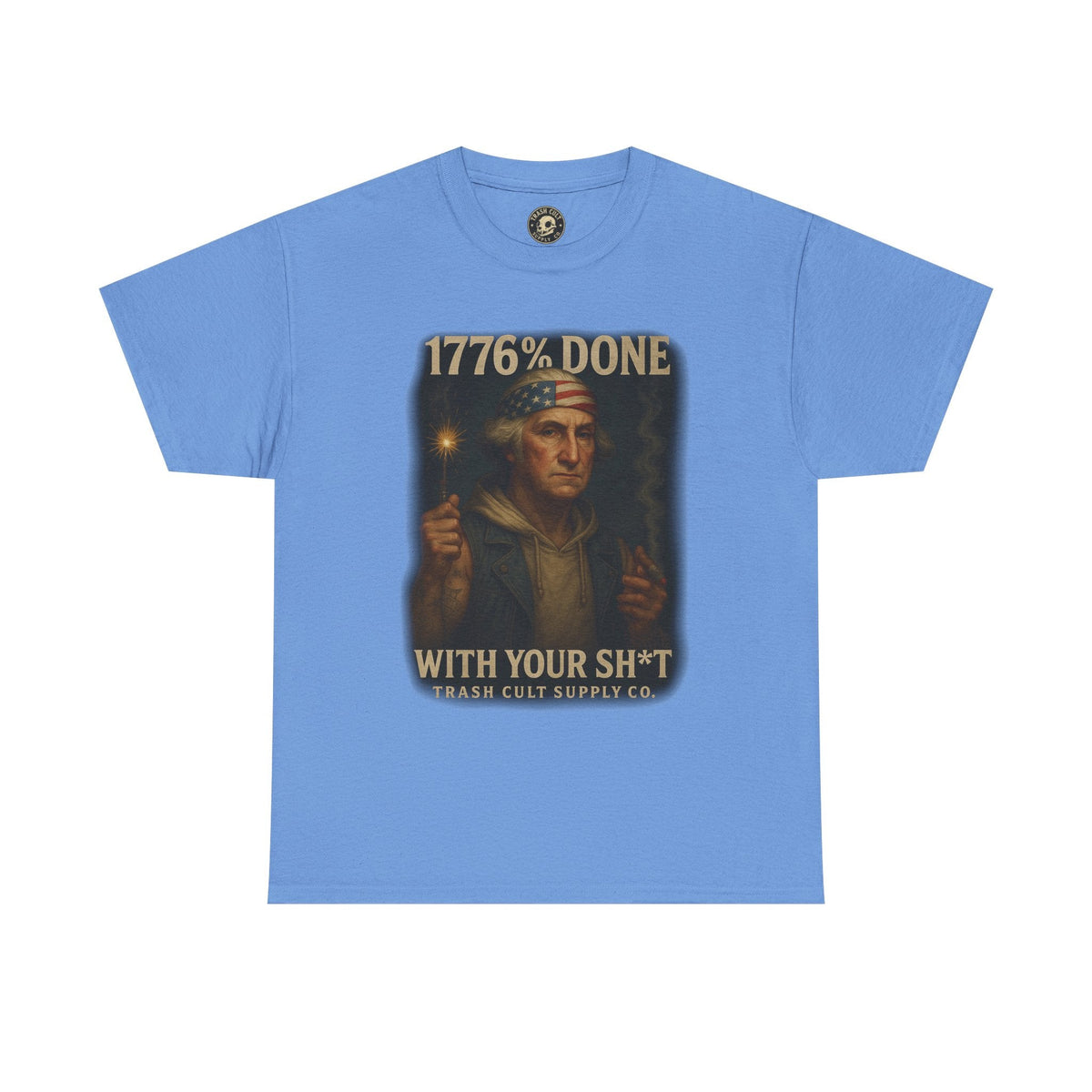 1776% Done With Your Sh*t George Washington T-Shirt – Trash Cult Supply Co | Gildan 5000