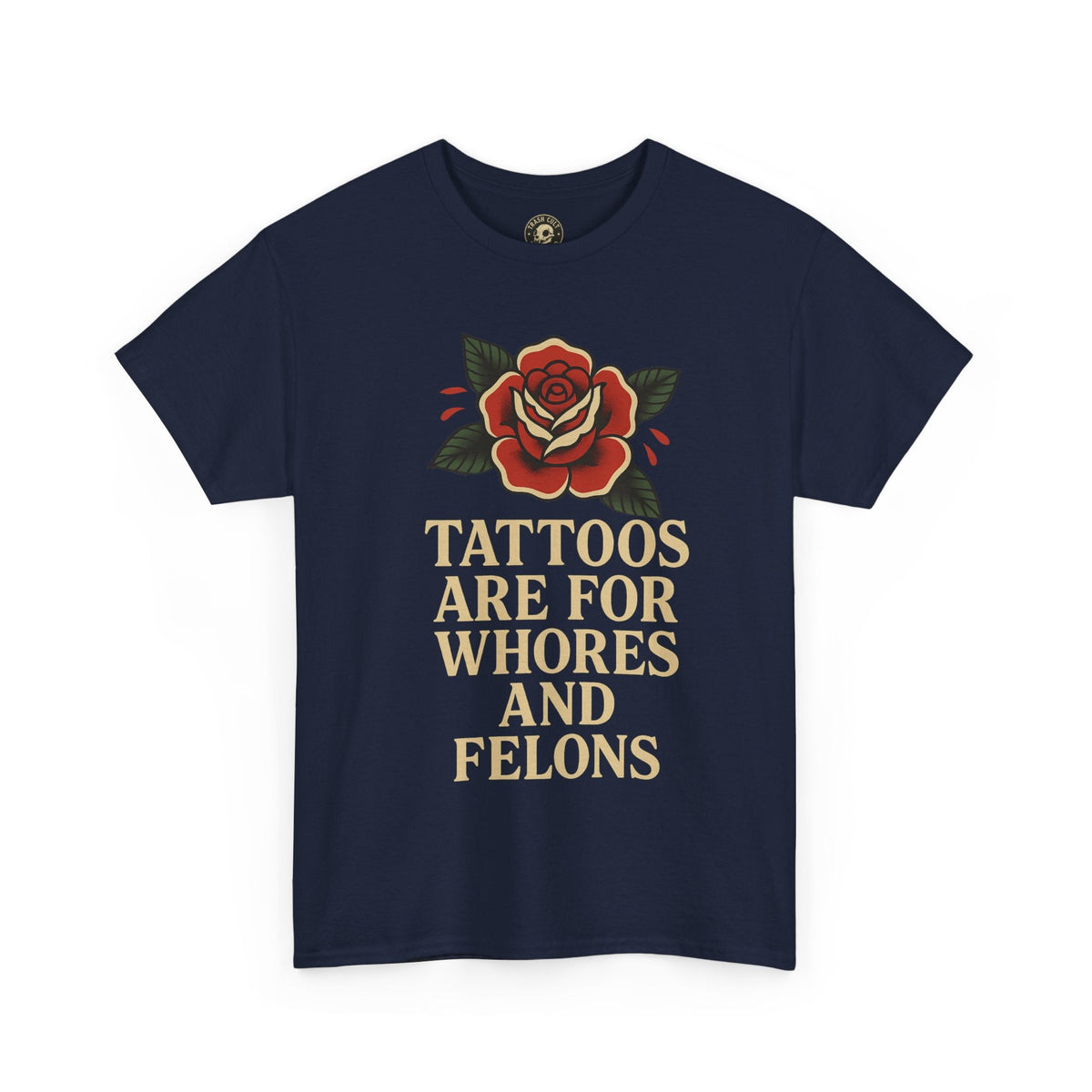 Tattoos Are for Whores and Felons Tee – Vintage Rose Traditional Tattoo Shirt – Gildan 5000 Unisex Heavy Cotton