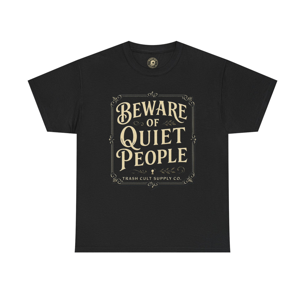 Beware of Quiet People T-Shirt (Black Gildan 5000) – Vintage Vigilante | Trash Cult Supply Co.