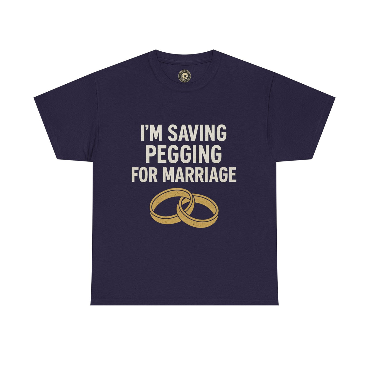 I’m Saving Pegging for Marriage – Funny Bold Statement Tee – Gildan 5000 Unisex Heavy Cotton T-Shirt