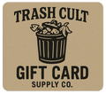 TrashCultSupplyCo Gift Card